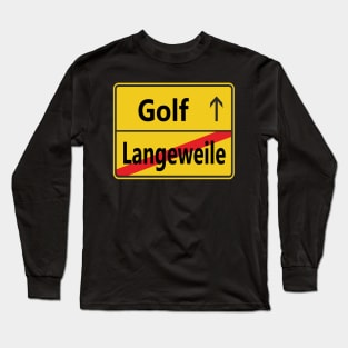 Langeweile? Golf! Long Sleeve T-Shirt